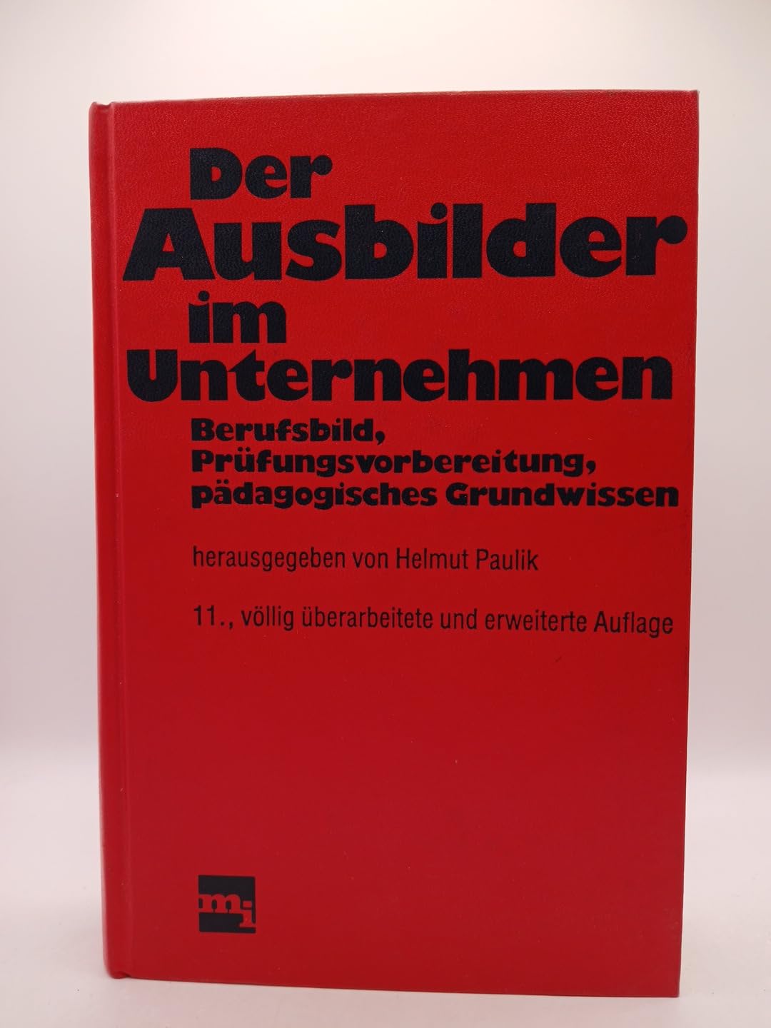 Der Ausbilder im Unternehmen. Berufsbild, Prüfungsvorbereitung, pädagogisches Grundwissen Business & Technology