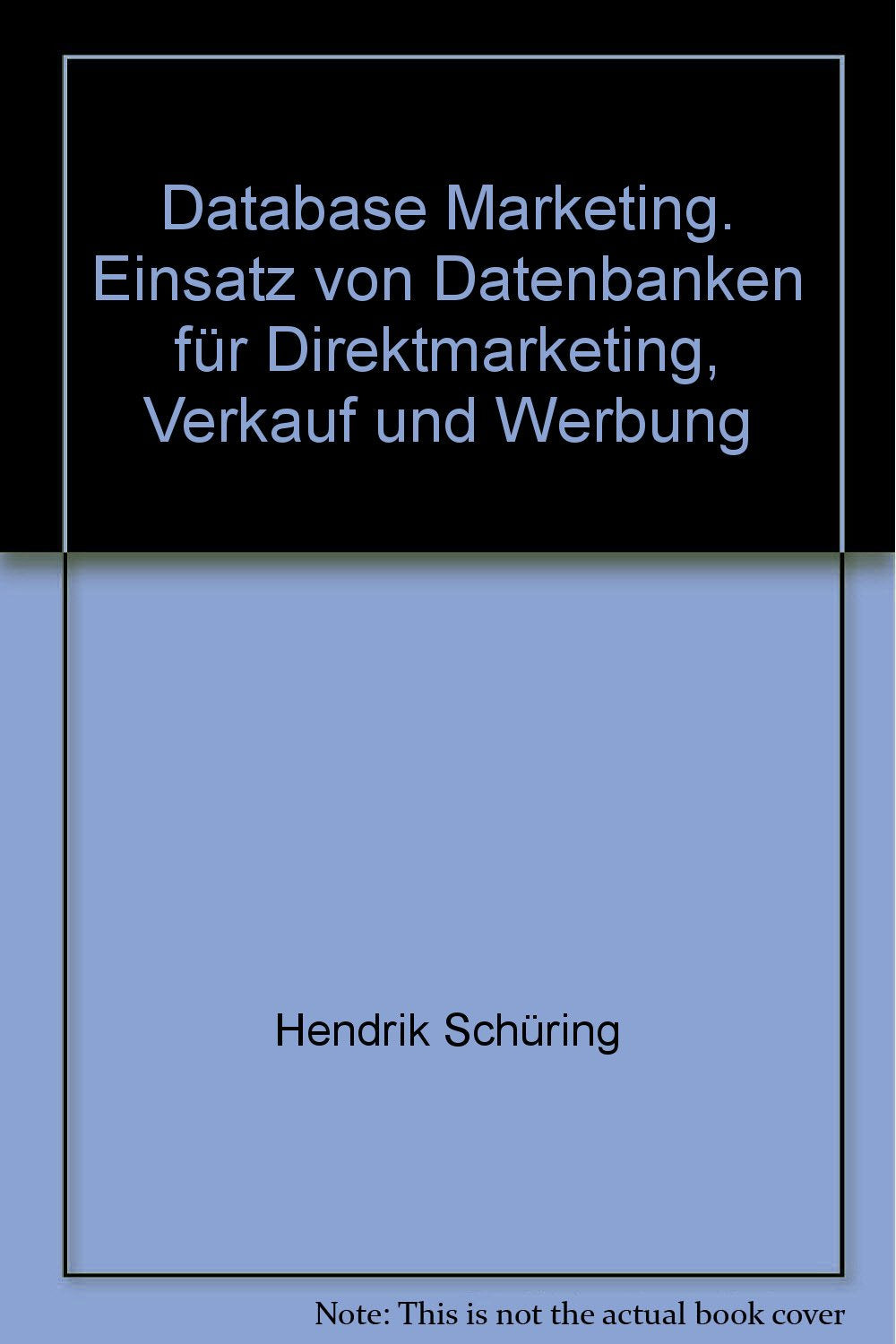 Database Marketing. Einsatz von Datenbanken für Direktmarketing, Verkauf und Werbung Books