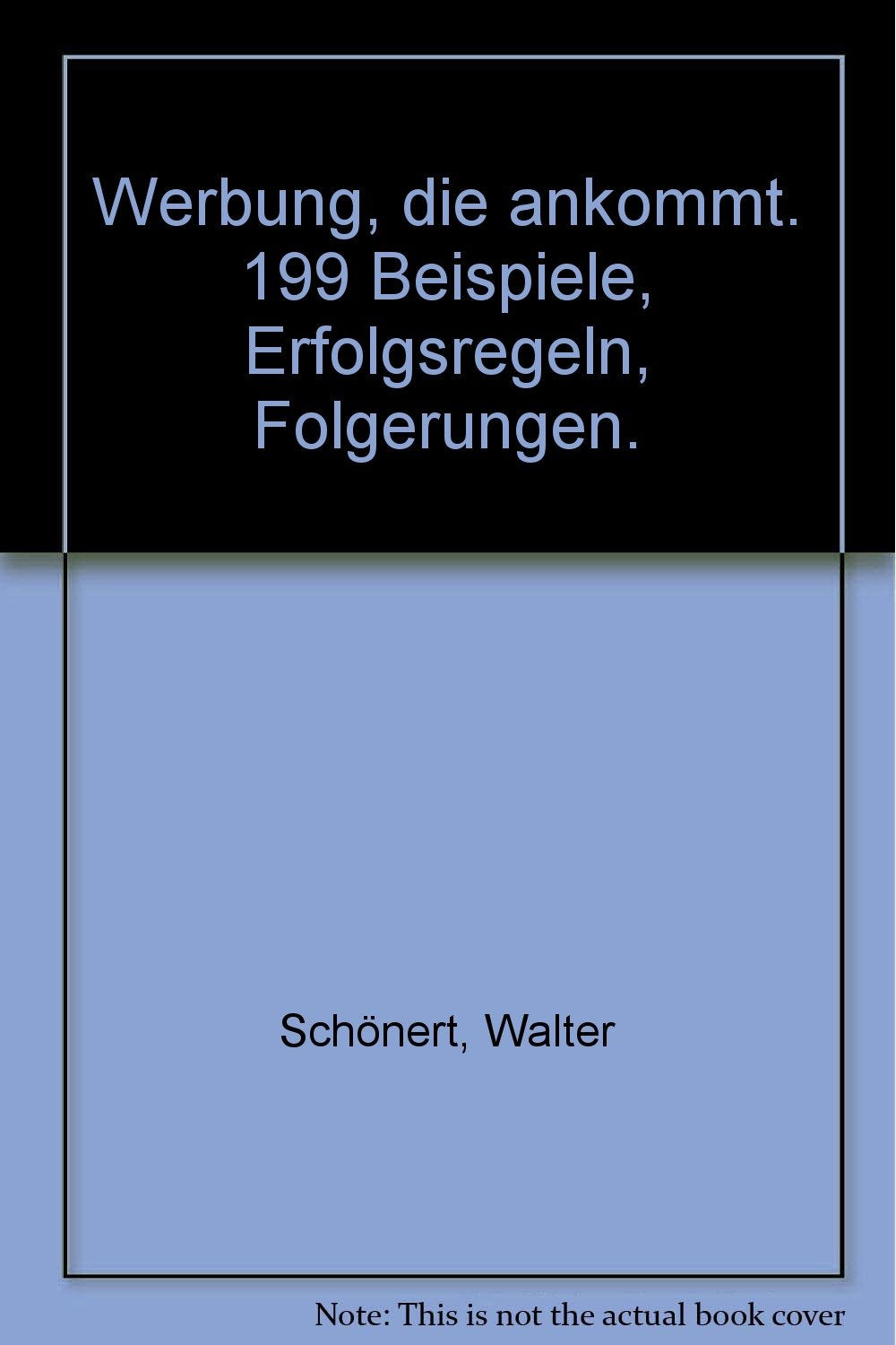 Werbung, die ankommt - 199 Beispiele, Erfolgsregeln, praktische Folgerungen - Hardcoverausgabe Politics & Society