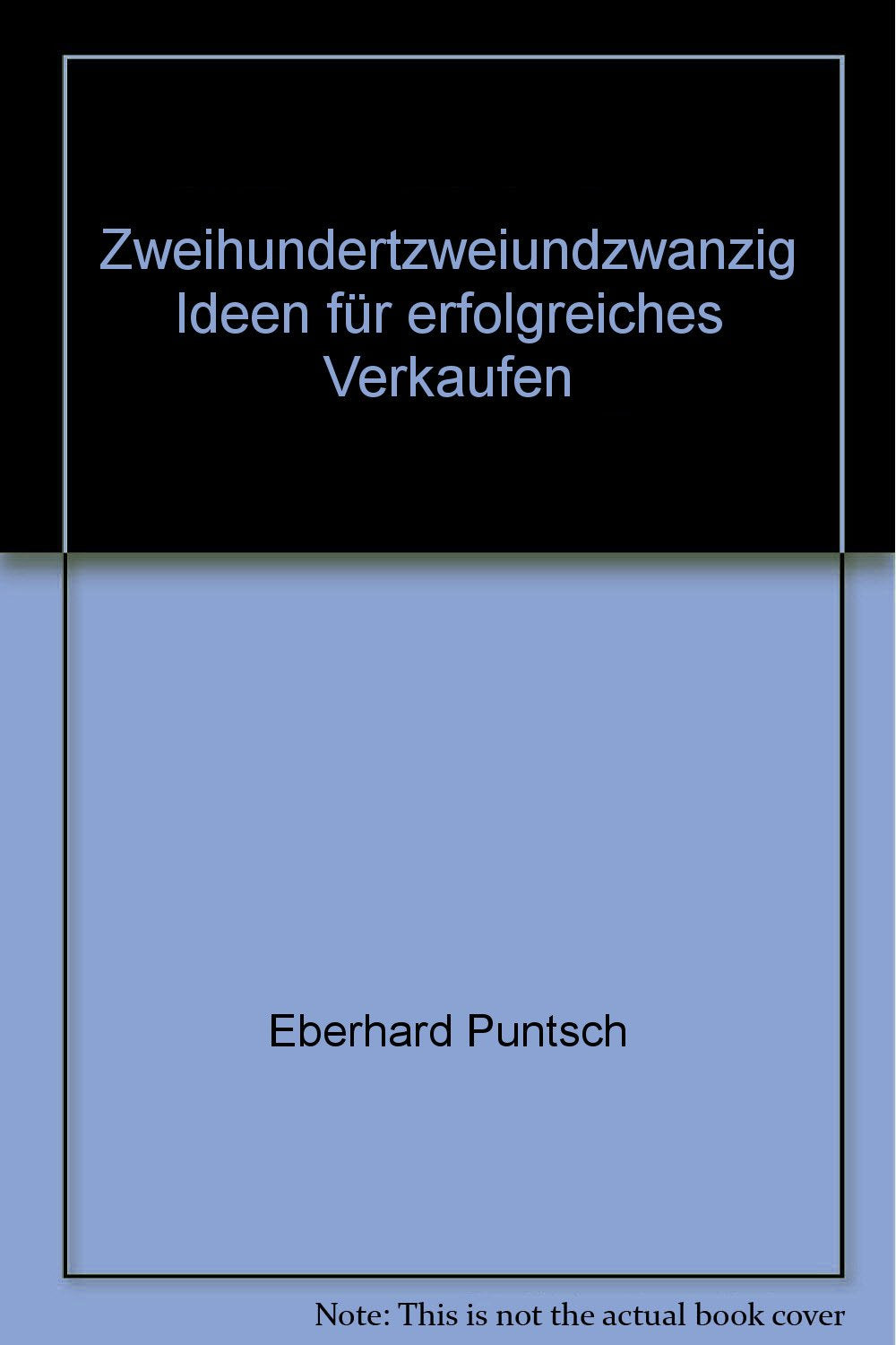 Zweihundertzweiundzwanzig Ideen für erfolgreiches Verkaufen Business, Finance & Career