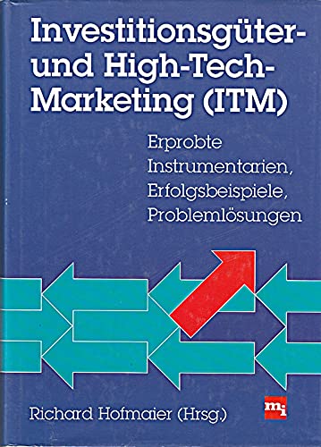 Investitionsgüter- und High-Tech-Marketing (ITM). Erprobte Instrumentarien, Erfolgsbeispiele, Problemlösungen Business, Finance & Career