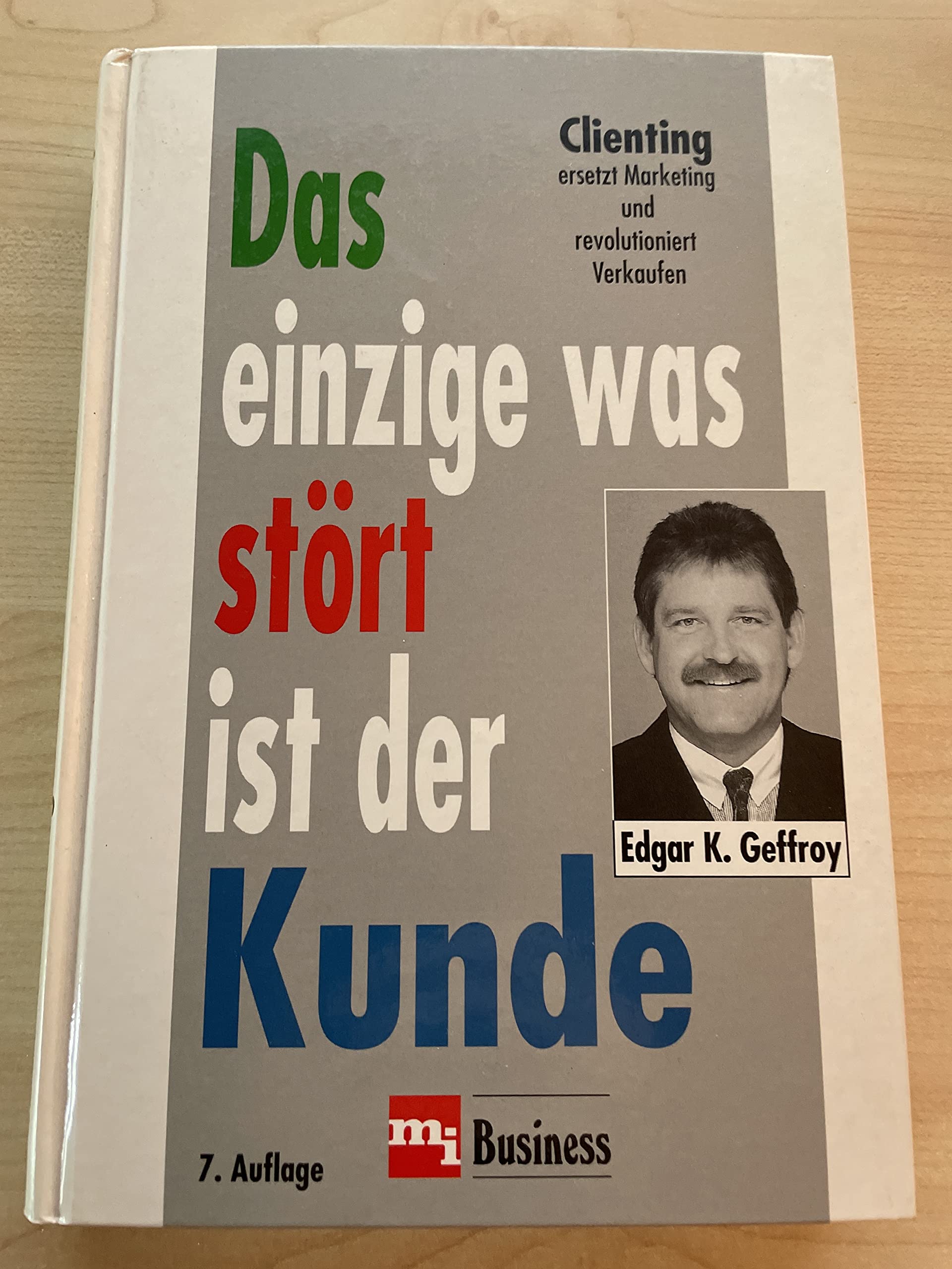 Das einzige was stört ist der Kunde. Clienting ersetzt Marketing und revolutioniert Verkaufen Business, Finance & Career