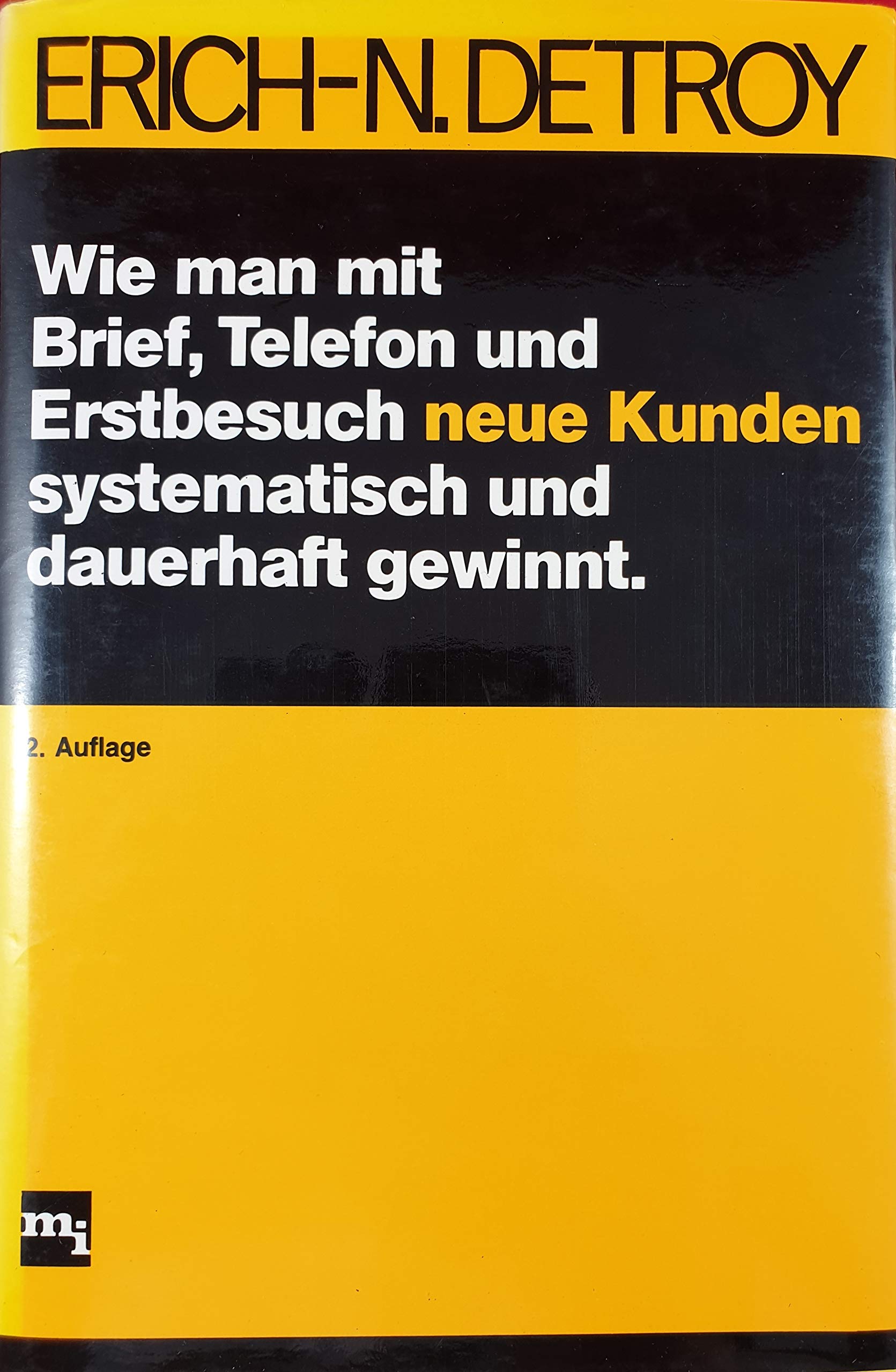 Wie man mit Brief, Telefon und Erstbesuch neue Kunden systematisch und dauerhaft gewinnt. Business, Finance & Career