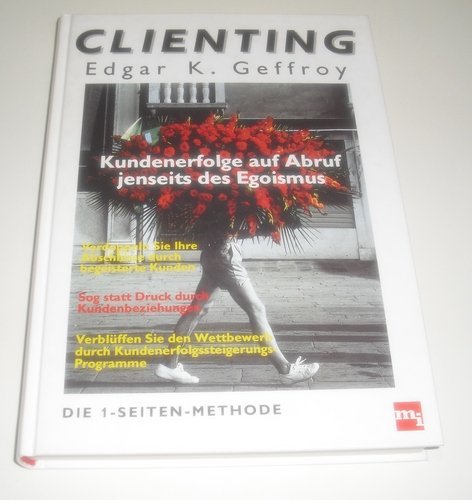 Clienting. Kundenerfolge auf Abruf jenseits des Egoismus Business, Finance & Career