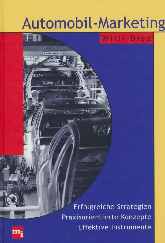 Automobil-Marketing. Erfolgreiche Strategien, Praxisorientierte Konzepte, Effektive Instrumente. Business, Finance & Career