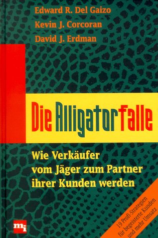Die Alligator Falle. Wie Verkäufer vom Jäger zum Partner ihrer Kunden werden. Business, Finance & Career