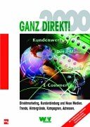 Ganz Direkt 2000. Direktmarketing, Kundenbindung und neue Medien. Trends, Hintergründe, Kampagnen, Adressen Books