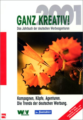 Ganz kreativ 2001. Kampagnen, Köpfe, Agenturen. Die Trends der deutschen Werbung Business, Finance & Career