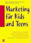 Marketing für Kids und Teens. Wie Sie Kinder und Jugendliche als Zielgruppe richtig ansprechen Business, Finance & Career