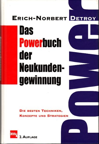 Das Powerbuch der Neukundengewinnung. Die besten Techniken, Konzepte und Strategien Politics & Society