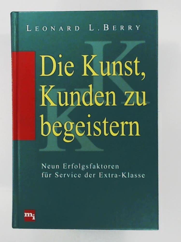 Die Kunst, Kunden zu begeistern. Neun Erfolgsfaktoren für Service der Extra-Klasse Business, Finance & Career