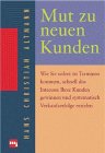Mut zu neuen Kunden. Wie Sie sofort zu neuen Terminen kommen, schnell das Interesse Ihrer Kunden gewinnen und systematisch neue Verkaufserfolge erzielen Business, Finance & Career