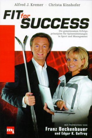 Fit for Success. Die gemeinsamen Erfolgsprinzipien für Spitzenleistungen in Sport und Management Business, Finance & Career