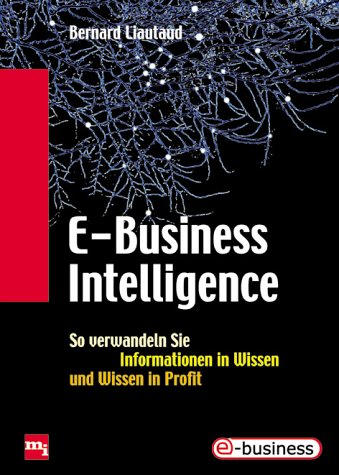 E-Business Intelligence. So verwandeln Sie Informationen in Wissen und Wissen in Profit Books