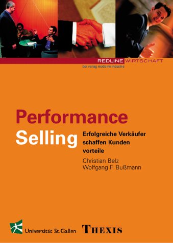 Performance Selling. Erfolgreiche Verkäufer schaffen Mehrwert für Kunden Business, Finance & Career