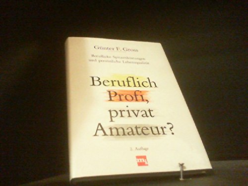 Beruflich Profi, privat Amateur? Berufliche Spitzenleistungen und persoenliche Lebensqualitaet Business, Finance & Career
