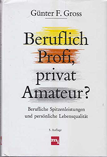 Beruflich Profi, privat Amateur? : Berufliche Spitzenleistungen und persönliche Lebensqualität. Books