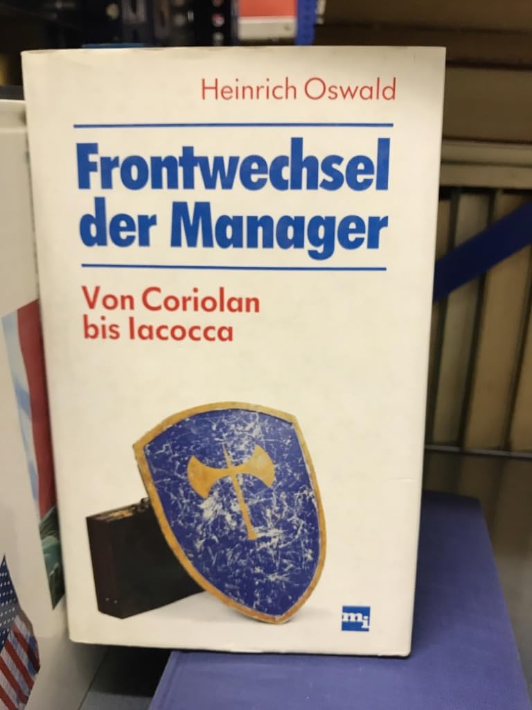 Frontwechsel der Manager. Von Coriolan bis Iacocca Philosophy