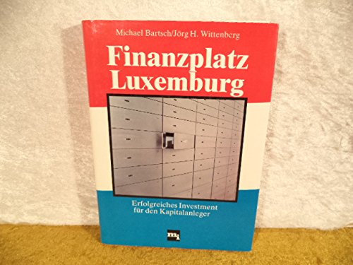 Finanzplatz Luxemburg : erfolgreiches Investment für d. Kapitalanleger book