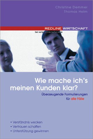 Wie mache ich's meinen Kunden klar?. Überzeugende Formulierungen für alle Fälle Business, Finance & Career