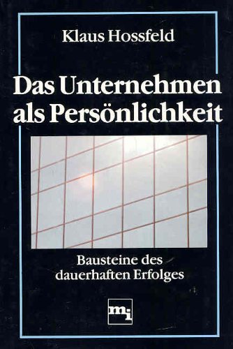 Das Unternehmen als Persönlichkeit. Bausteine des dauerhaften Erfolges Business & Technology