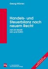 Handels- und Steuerbilanz nach neuem Recht. Mit US-GAAP, IAS und EURO Business, Finance & Career