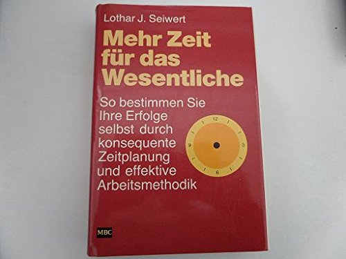 Mehr Zeit für das Wesentliche: So bestimmen Sie Ihre Erfolge selbst durch konsequente Zeitplanung und effektive Arbeitsmethodik Business, Finance & Career