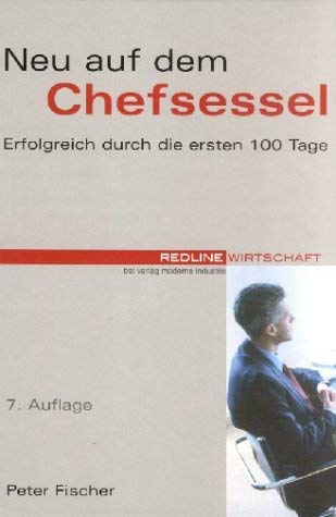 Neu auf dem Chefsessel. Erfolgreich durch die ersten 100 Tage Business, Finance & Career