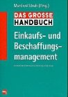 Das große Handbuch Einkaufsmanagement und Beschaffungsmanagement Business, Finance & Career