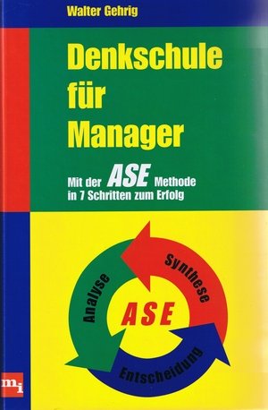 Denkschule für Manager. Mit der ASE-Methode in 7 Schritten zum Erfolg - Walter Gehrig book