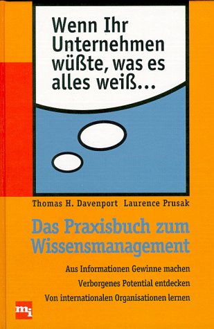Wenn Ihr Unternehmen wüßte, was es alles weiß... Das Praxisbuch zum Wissensmanagement Business, Finance & Career