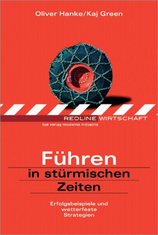 Führen in stürmischen Zeiten. Erfolgsbeispiele und wetterfeste Strategien Business, Finance & Career