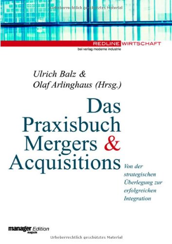 Das Praxisbuch Mergers & Acquisitions.Von der strategischen Überlegung zur erfolgreichen Integration Business, Finance & Career