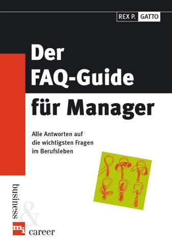 Der FAQ-Guide für Manager. Frequently Asked Questions - Alle Antworten auf die wichtigsten Fragen im Berufsleben Books