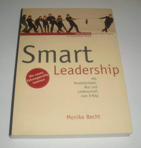 Smart Leadership: Mit Persönlichkeit, Mut und Leidenschaft zum Erfolg: Mit Persönlichkeit, Mut und Leidenschaft zum Erfolg. Die neuen Führungskräfte kommen Law