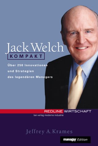 Jack Welch kompakt. Über 250 Innovationen und Strategien des legendären Managers Business, Finance & Career