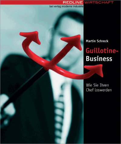 Guillotine-Business. Wie Sie Ihren Chef loswerden Business, Finance & Career