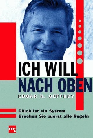Ich will nach oben. Glück ist ein System - brechen Sie zuerst alle Regeln. Business, Finance & Career