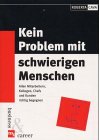 Kein Problem mit schwierigen Menschen. Allen Mitarbeitern, Kollegen, Chefs und Kunden richtig begegnen Business, Finance & Career