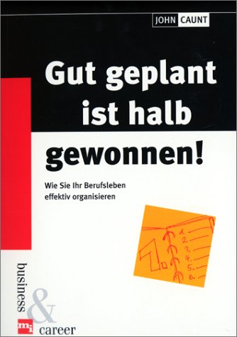 Gut geplant ist halb gewonnen!. Wie Sie Ihr Berufsleben effektiv organisieren Books