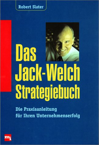 Das Jack-Welch-Strategiebuch. Die Praxisanleitung für Ihren Unternehmenserfolg Business, Finance & Career