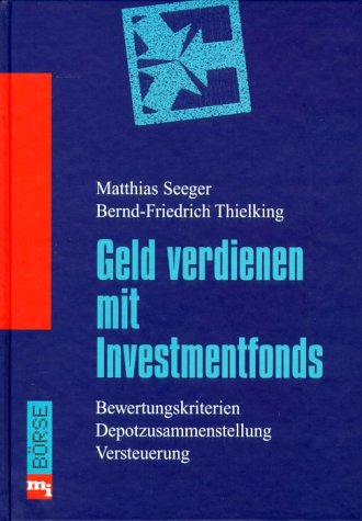 Geld verdienen mit Investmentfonds. Bewertungskriterien, Depotzusammenstellung, Versteuerung Business, Finance & Career