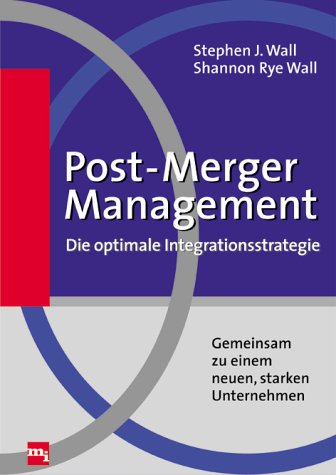 Post-Merger Management - Die optimale Integrationsstrategie. Gemeinsam zu einem neuen, starken Unternehmen Business, Finance & Career