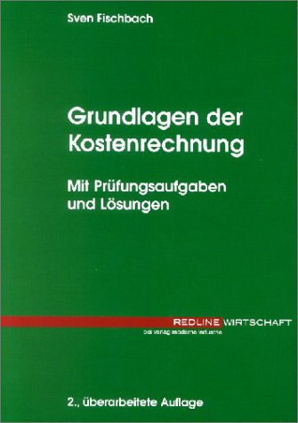 Grundlagen der Kostenrechnung. Mit Prüfungsaufgaben und Lösungen General education