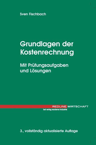 Grundlagen der Kostenrechnung. Mit Prüfungsaufgaben und Lösungen General education