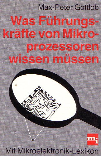 Was Führungskräfte von Mikroprozessoren wissen müssen. Mit Mikroelektronik- Lexikon Computer Science