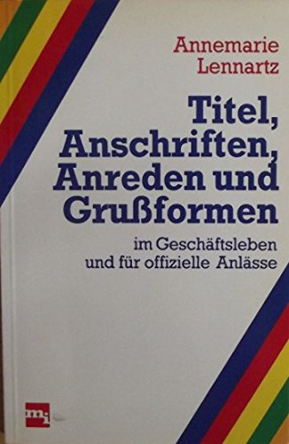 Titel, Anschriften, Anreden und Grussformen. Im Geschäftsleben und für offizielle Anlässe Books