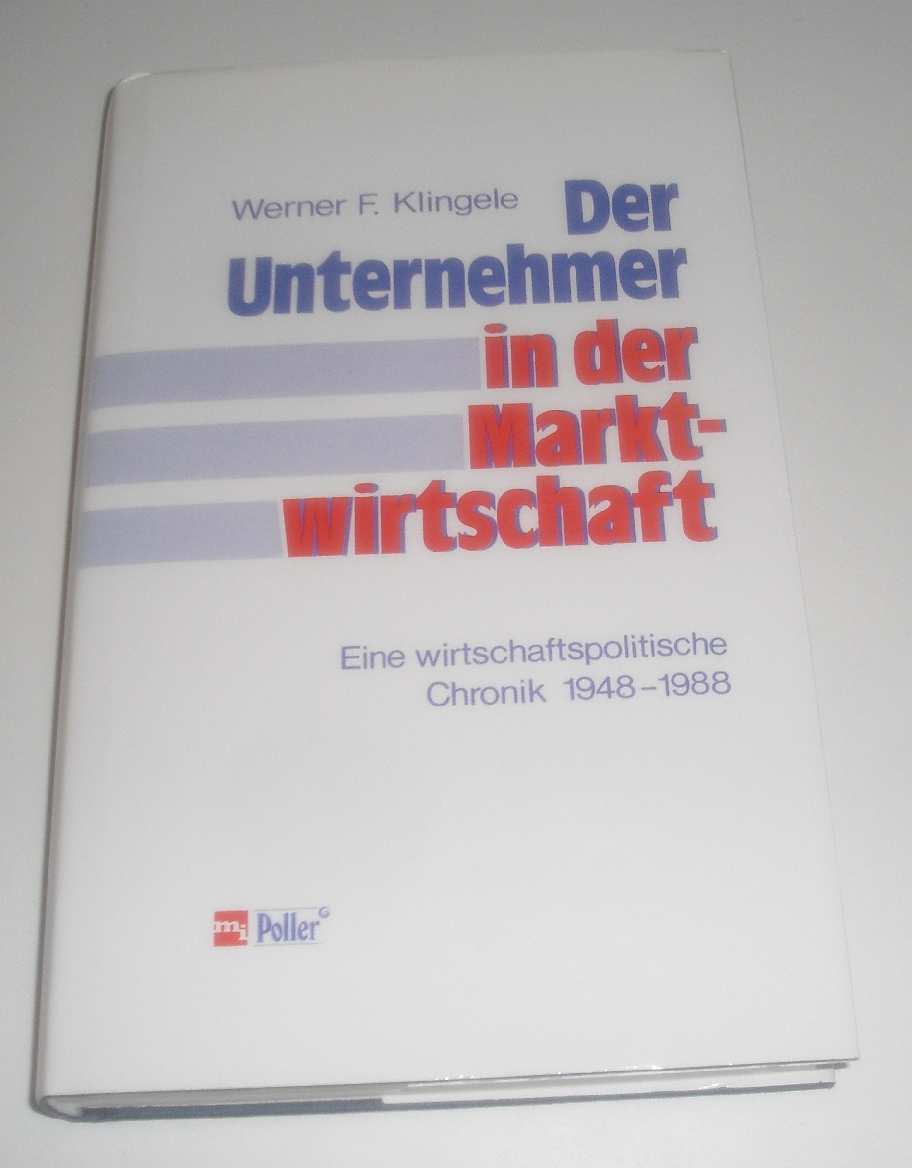 Der Unternehmer in der Marktwirtschaft. Eine wirtschaftspolitische Chronik 1948 - 1988 Books