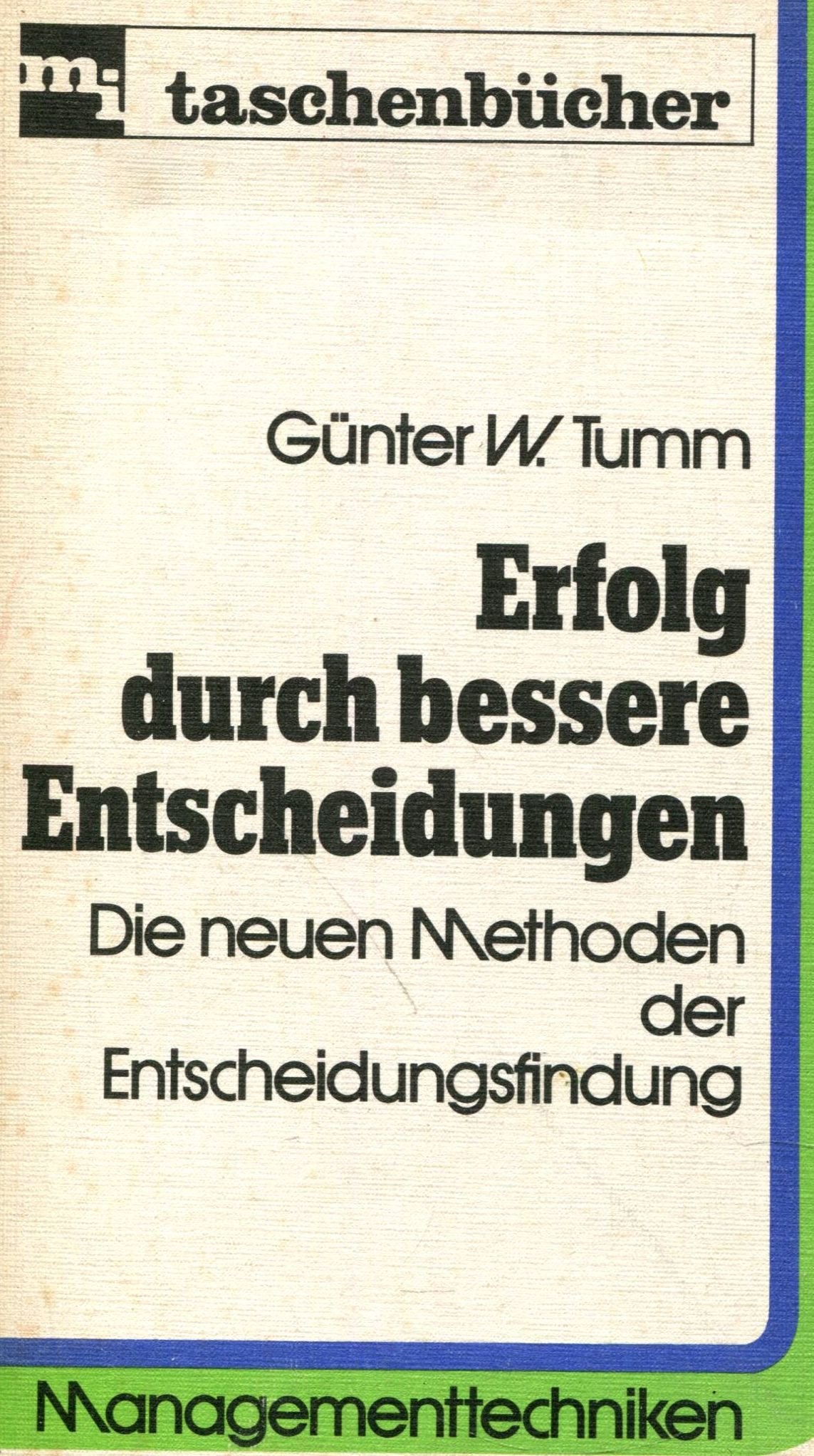 Erfolg durch bessere Entscheidungen. Die neuen Methoden der Entscheidungsfindung. Business & Technology