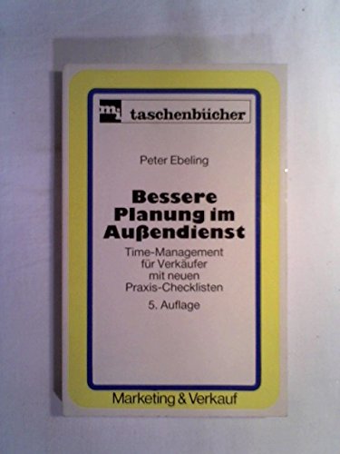 Bessere Planung im Aussendienst. Time-Management für Verkäufer mit neuen Praxis-Checklisten Business, Finance & Career